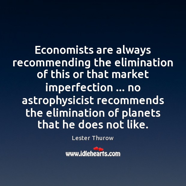 Economists are always recommending the elimination of this or that market imperfection … Image