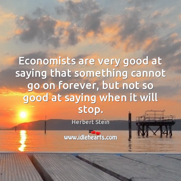 Economists are very good at saying that something cannot go on forever, Image