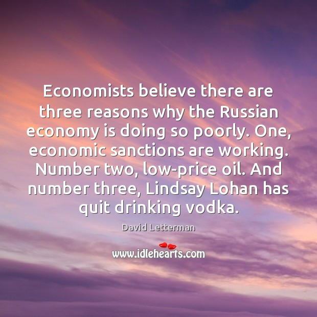 Economists believe there are three reasons why the Russian economy is doing David Letterman Picture Quote
