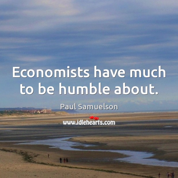 Economists have much to be humble about. Image