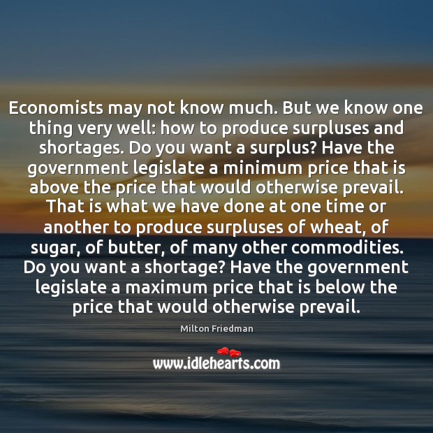 Economists may not know much. But we know one thing very well: Milton Friedman Picture Quote