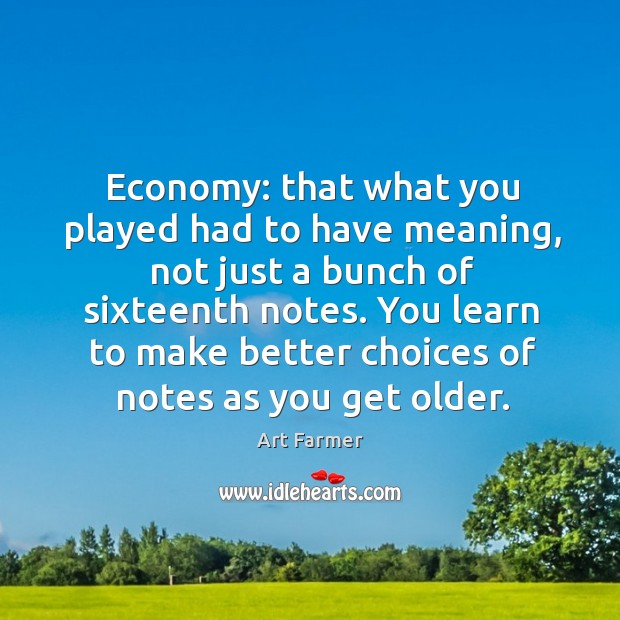 Economy: that what you played had to have meaning, not just a Art Farmer Picture Quote