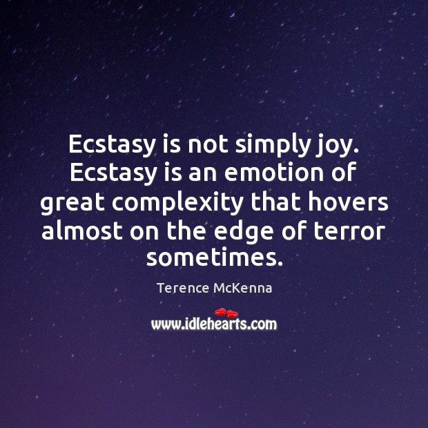 Ecstasy is not simply joy. Ecstasy is an emotion of great complexity Image