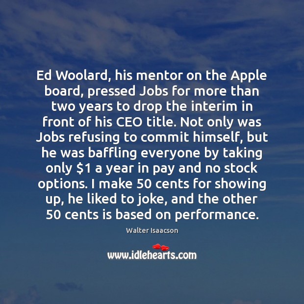 Ed Woolard, his mentor on the Apple board, pressed Jobs for more Image