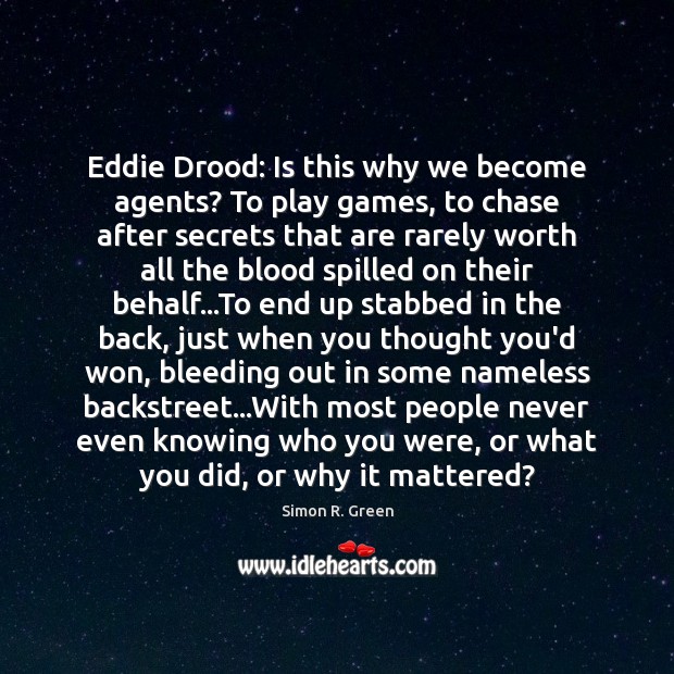 Eddie Drood: Is this why we become agents? To play games, to Simon R. Green Picture Quote