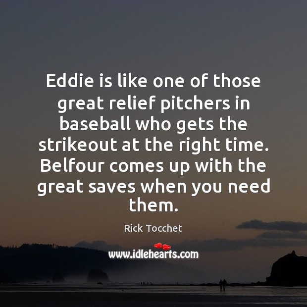 Eddie is like one of those great relief pitchers in baseball who Rick Tocchet Picture Quote