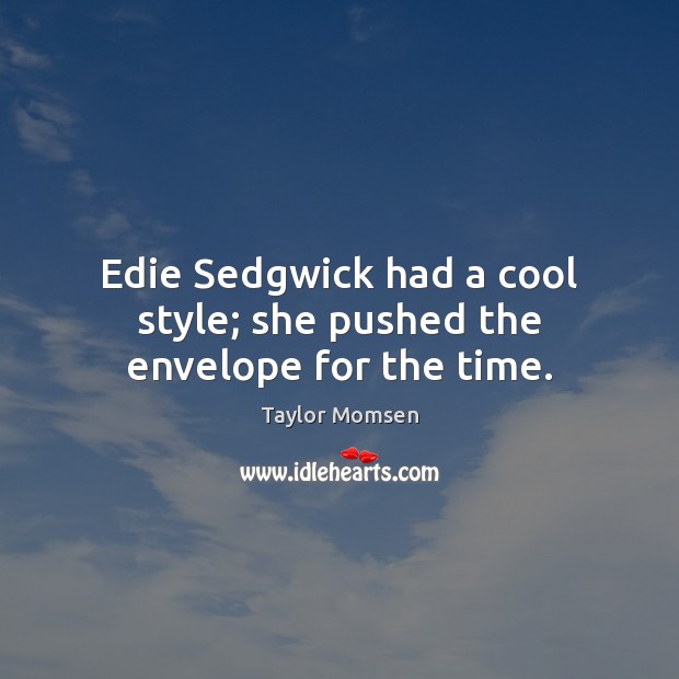 Edie Sedgwick had a cool style; she pushed the envelope for the time. Image