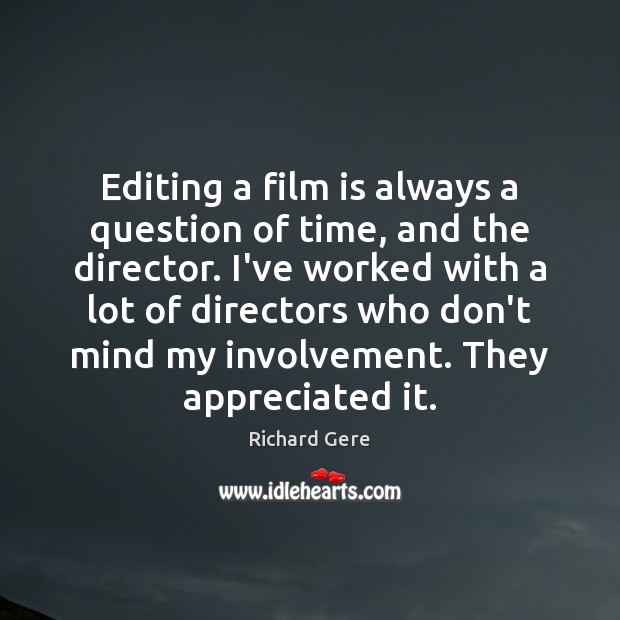 Editing a film is always a question of time, and the director. Richard Gere Picture Quote