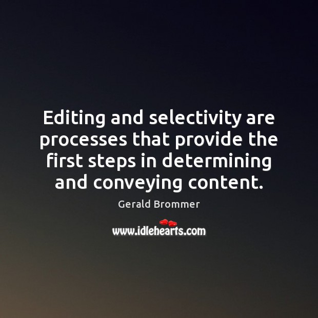 Editing and selectivity are processes that provide the first steps in determining Gerald Brommer Picture Quote