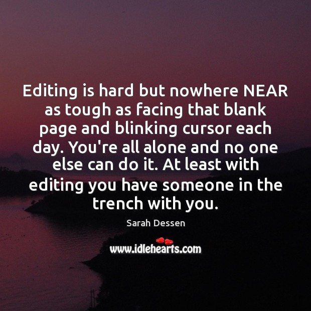 Editing is hard but nowhere NEAR as tough as facing that blank Sarah Dessen Picture Quote