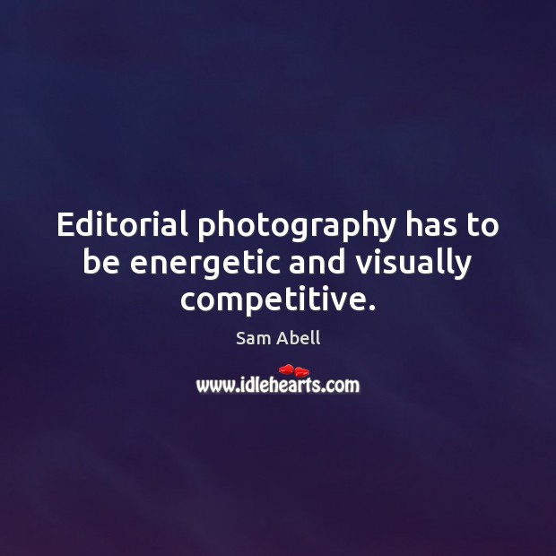 Editorial photography has to be energetic and visually competitive. Image