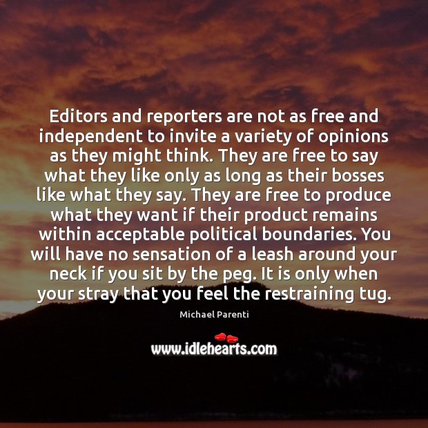 Editors and reporters are not as free and independent to invite a Michael Parenti Picture Quote