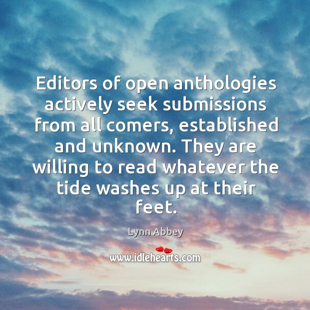 Editors of open anthologies actively seek submissions from all comers, established and unknown. Lynn Abbey Picture Quote