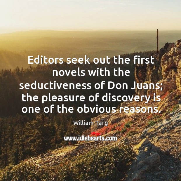Editors seek out the first novels with the seductiveness of Don Juans; William Targ Picture Quote