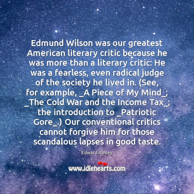 Edmund Wilson was our greatest American literary critic because he was more 