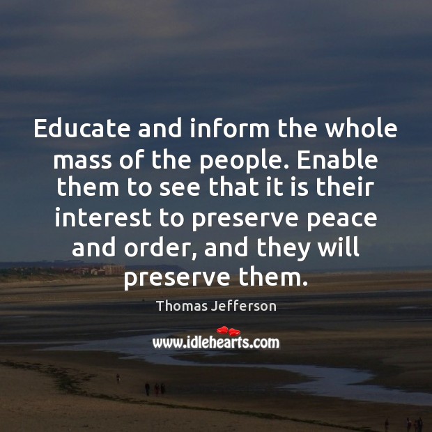 Educate and inform the whole mass of the people. Enable them to Image