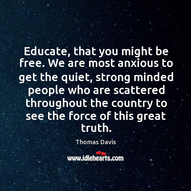 Educate, that you might be free. We are most anxious to get Image
