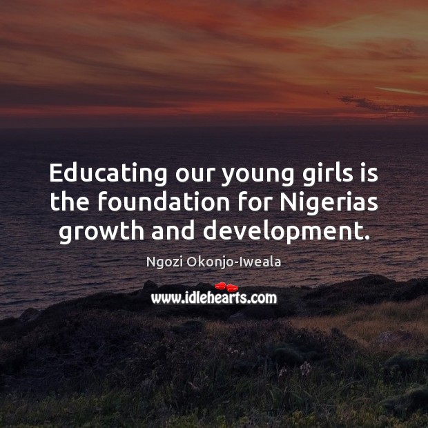 Educating our young girls is the foundation for Nigerias growth and development. Image