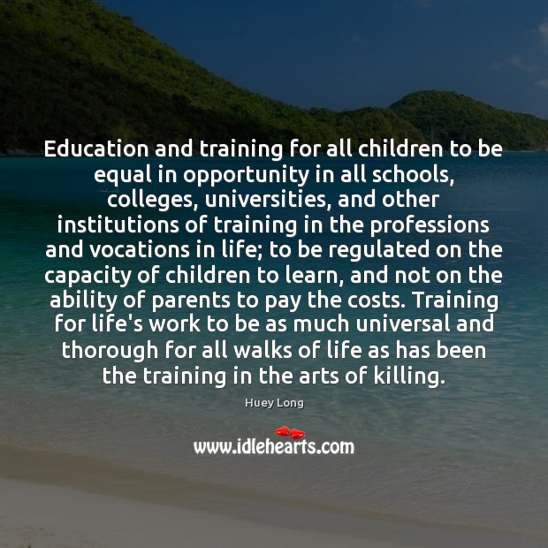 Education and training for all children to be equal in opportunity in Huey Long Picture Quote