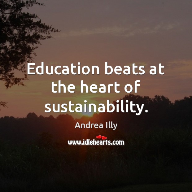 Education beats at the heart of sustainability. 
