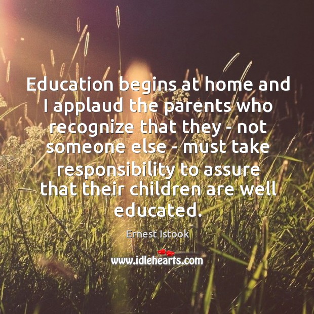 Education begins at home and I applaud the parents who recognize that Ernest Istook Picture Quote