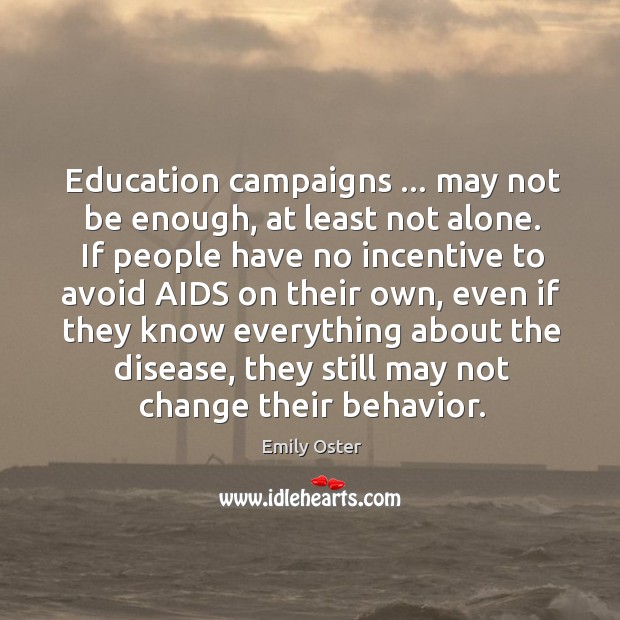 Education campaigns … may not be enough, at least not alone. If people Emily Oster Picture Quote