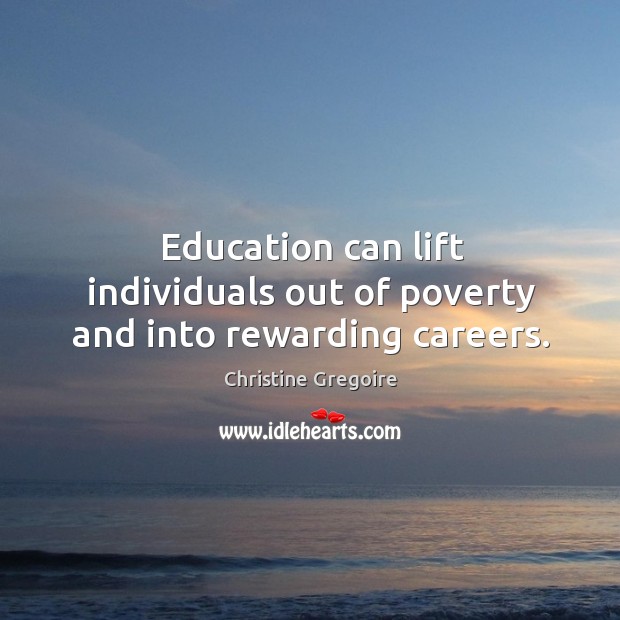 Education can lift individuals out of poverty and into rewarding careers. Christine Gregoire Picture Quote
