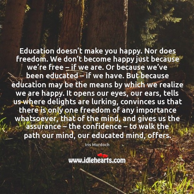 Education doesn’t make you happy. Nor does freedom. We don’t Image
