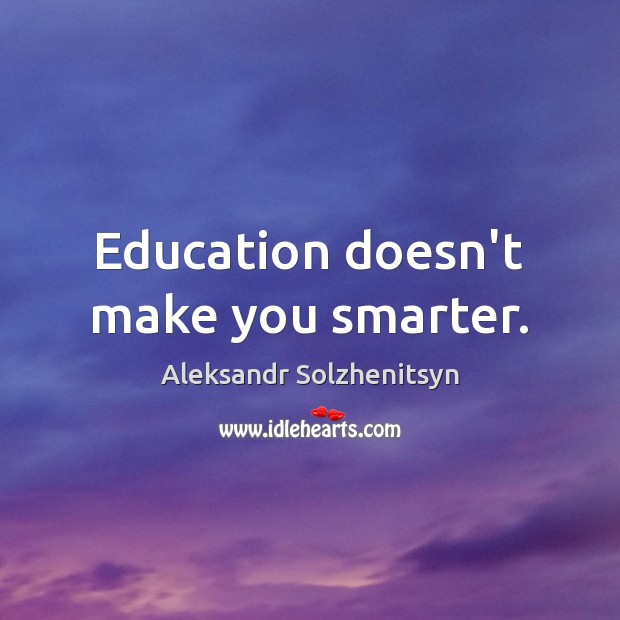 Education doesn’t make you smarter. Image