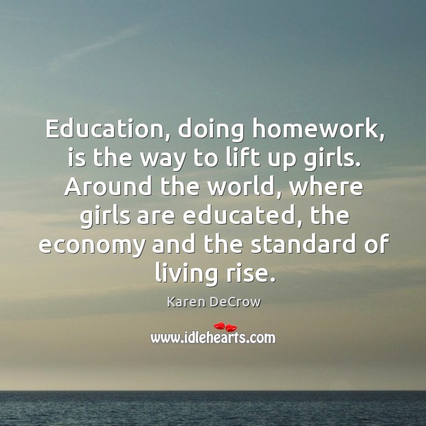 Education, doing homework, is the way to lift up girls. Around the Karen DeCrow Picture Quote