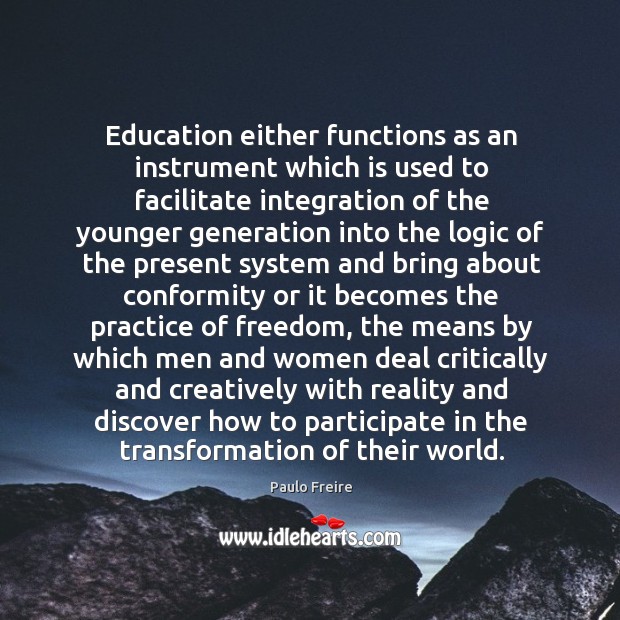 Education either functions as an instrument which is used to facilitate integration of the Image