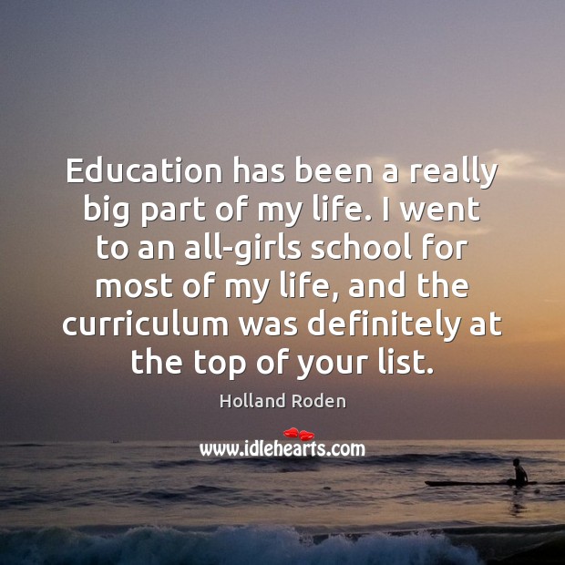 Education has been a really big part of my life. I went Holland Roden Picture Quote
