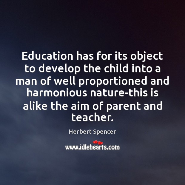 Education has for its object to develop the child into a man Herbert Spencer Picture Quote