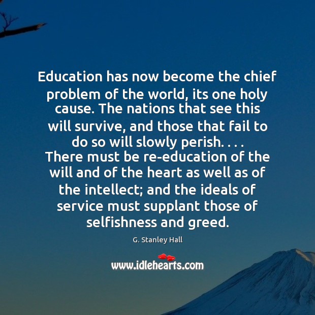 Education has now become the chief problem of the world, its one G. Stanley Hall Picture Quote