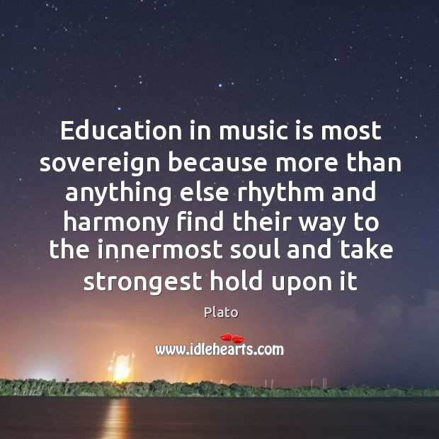 Education in music is most sovereign because more than anything else rhythm Plato Picture Quote