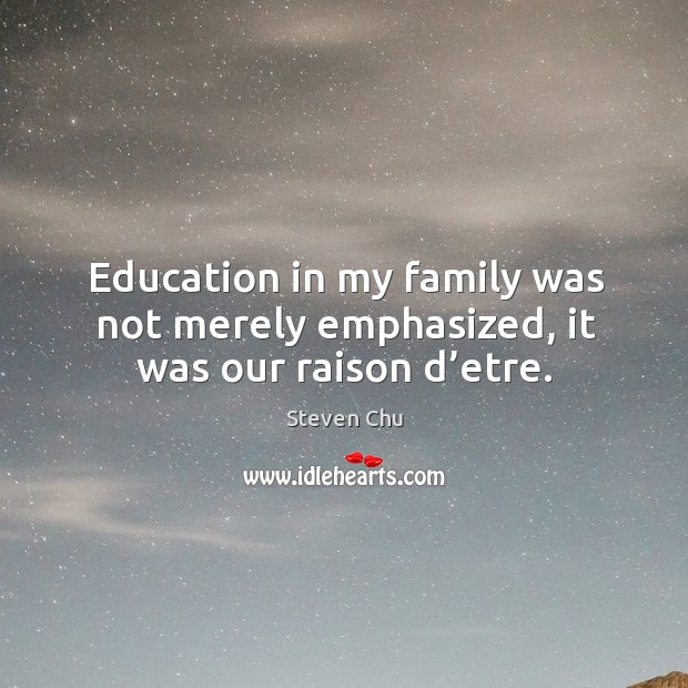 Education in my family was not merely emphasized, it was our raison d’etre. Image