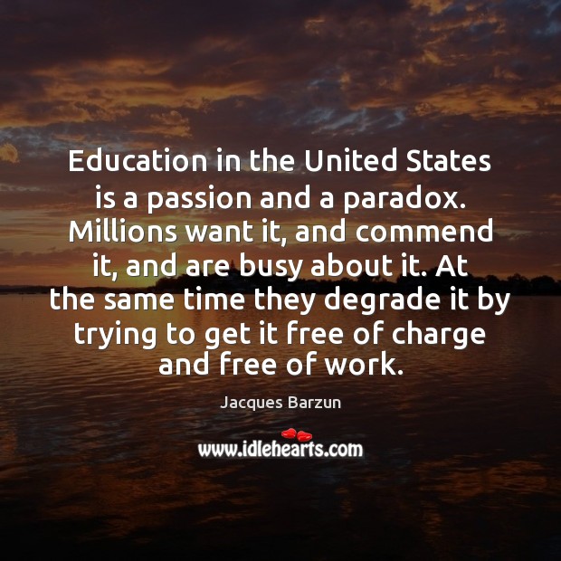 Education in the United States is a passion and a paradox. Millions Passion Quotes Image
