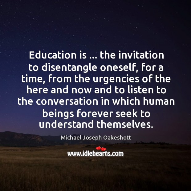 Education is … the invitation to disentangle oneself, for a time, from the Education Quotes Image