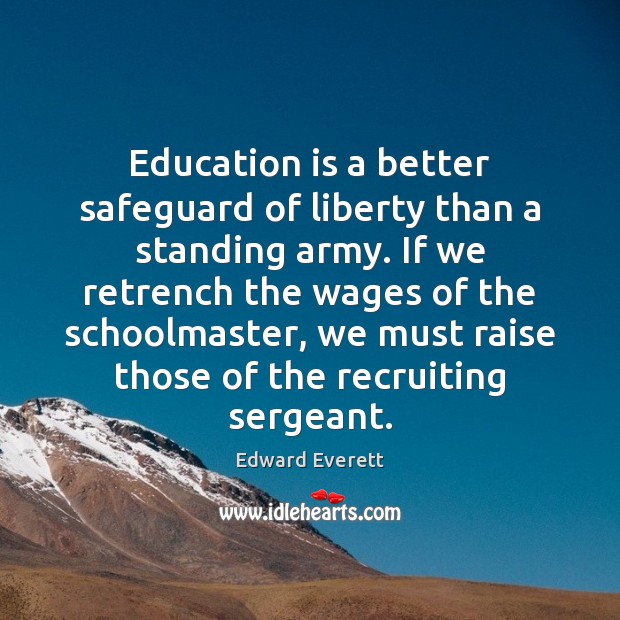 Education is a better safeguard of liberty than a standing army. If Education Quotes Image
