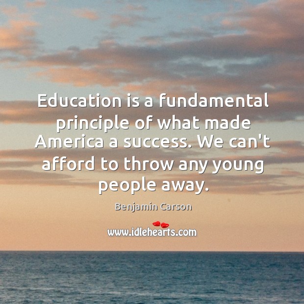 Education is a fundamental principle of what made America a success. We Benjamin Carson Picture Quote