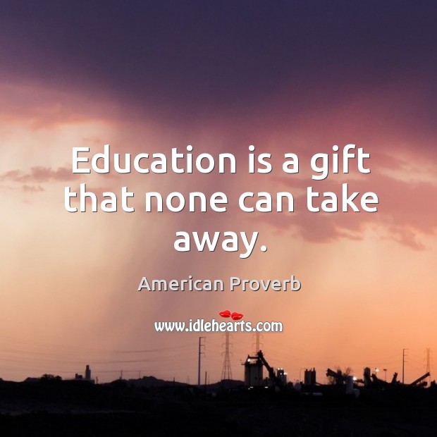 Education is a gift that none can take away. Image
