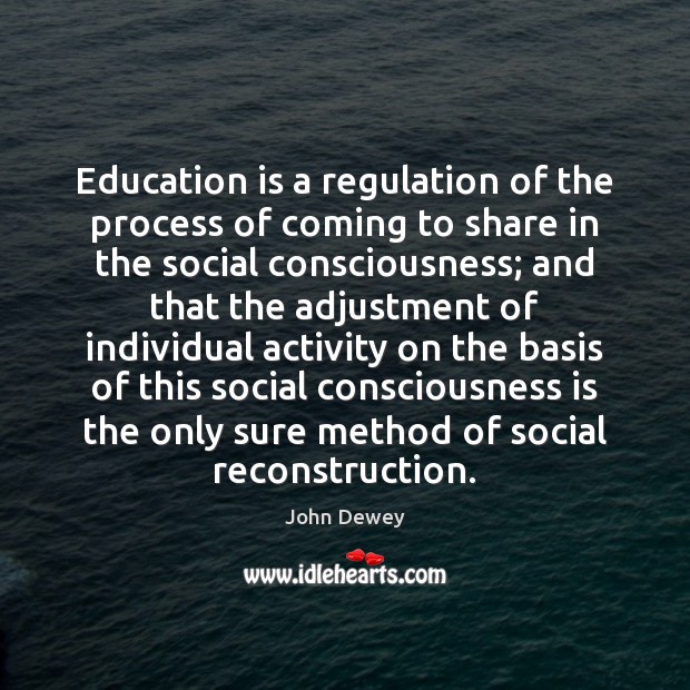 Education is a regulation of the process of coming to share in John Dewey Picture Quote
