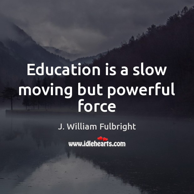 Education is a slow moving but powerful force Image