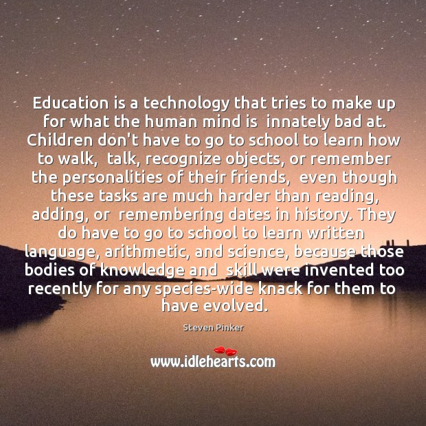 Education is a technology that tries to make up for what the Image