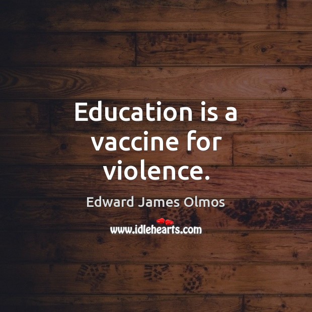 Education is a vaccine for violence. Image