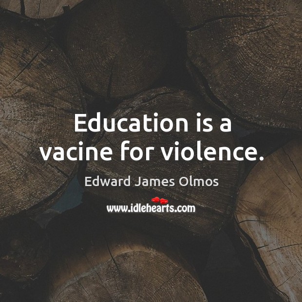 Education is a vacine for violence. Education Quotes Image