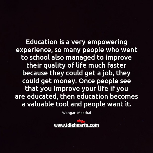 Education is a very empowering experience, so many people who went to Image