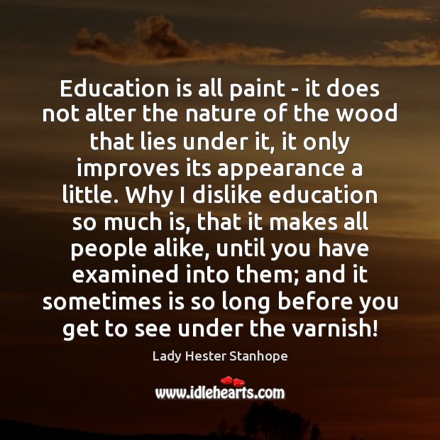 Education is all paint – it does not alter the nature of Lady Hester Stanhope Picture Quote