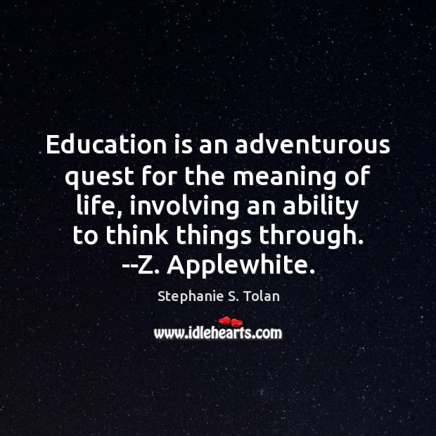 Education is an adventurous quest for the meaning of life, involving an Education Quotes Image