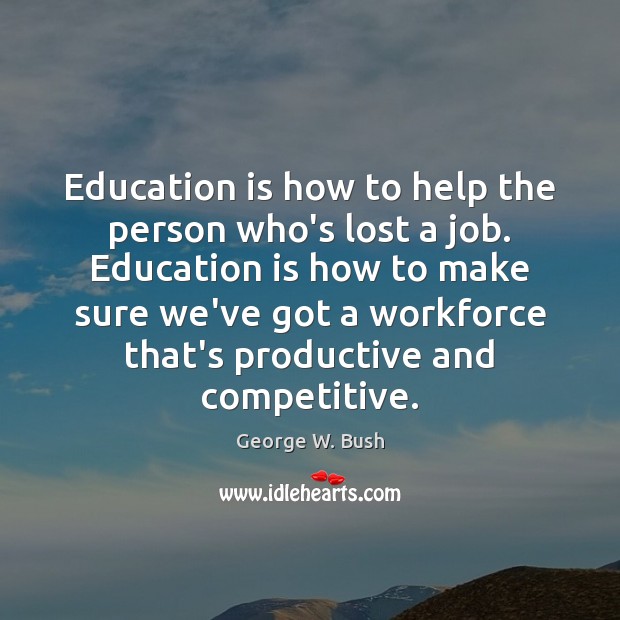 Education is how to help the person who’s lost a job. Education Image